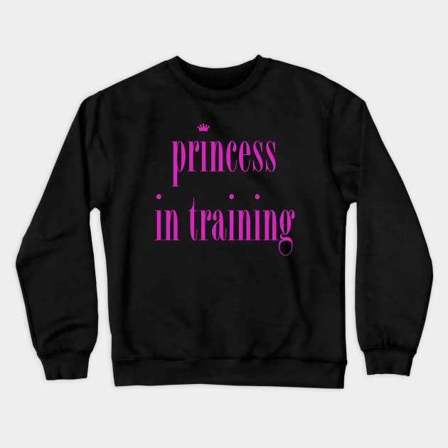 Princess in Training Crewneck Sweatshirt by cybermolly10